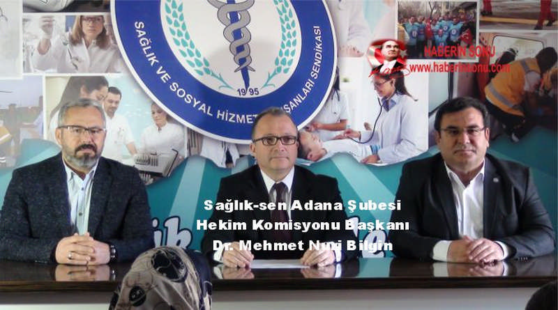 Sağlık-sen Adana Şubesi Hekim Komisyonu Başkanı Dr. Mehmet Nuri Bilgin