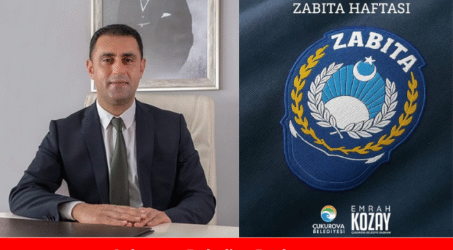 Çukurova Belediye Başkanı Emrah Kozay dan Zabıta Haftası Kutlaması