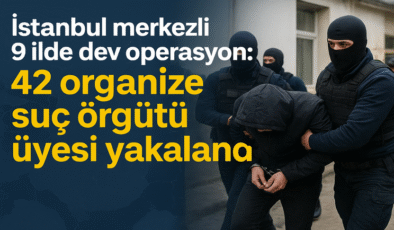Ali Yerlikaya duyurdu: 9 ilde eşzamanlı operasyon, 42 suç örgütü üyesi yakalandı!