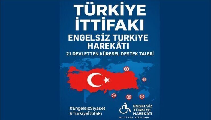 ENGELSİZ TÜRKİYE HAREKÂTI, DÜNYADAN 21 DEVLETTEN DESTEK İSTİYOR