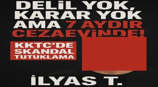 Masumiyet Çiğnendi! İlyas T. Suçsuz Olduğu Halde 7 Aydır Lefkoşa Cezaevinde