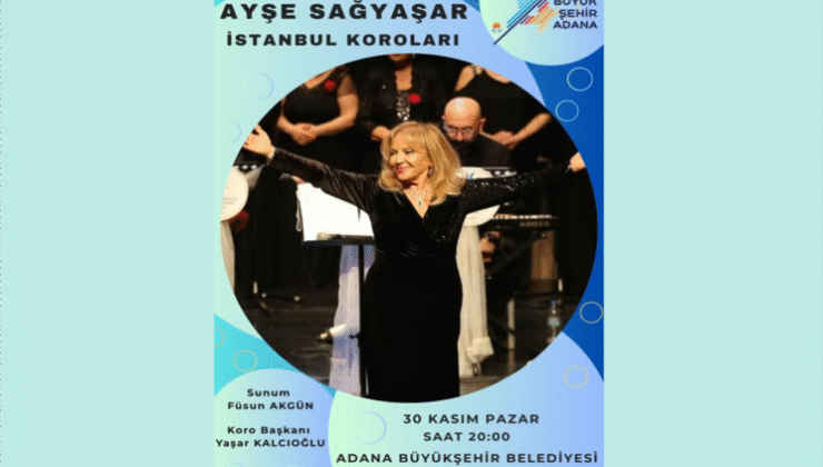 Ayşe Sağyaşar Adana’da İstanbul Korolarıyla Konser Verecek! 30 Kasım