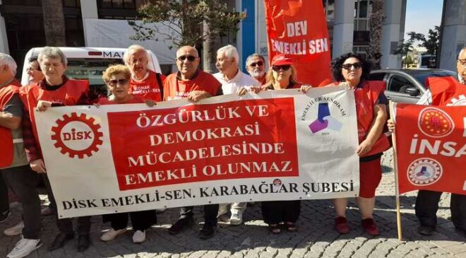 İZMİR’DE EMEKLİLER MEYDANDA, ANKARA’DAN ACI HABER